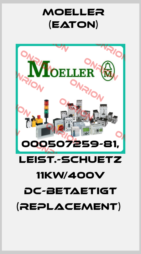 000507259-81, LEIST.-SCHUETZ 11KW/400V DC-BETAETIGT (REPLACEMENT)  Moeller (Eaton)