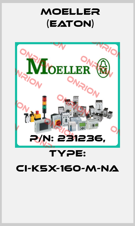 P/N: 231236, Type: CI-K5X-160-M-NA  Moeller (Eaton)