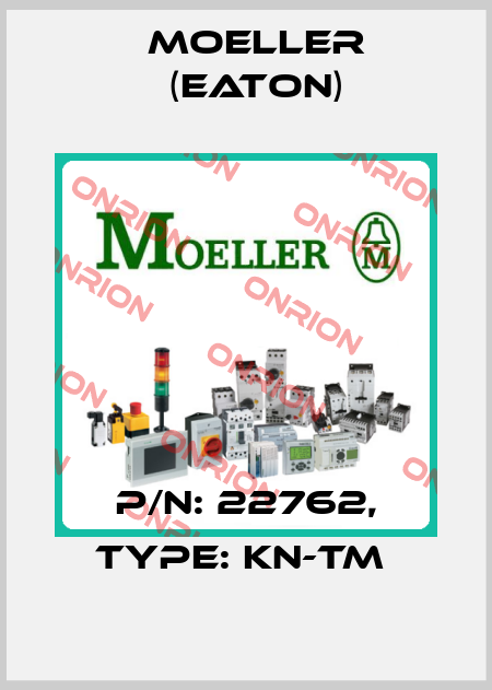 P/N: 22762, Type: KN-TM  Moeller (Eaton)