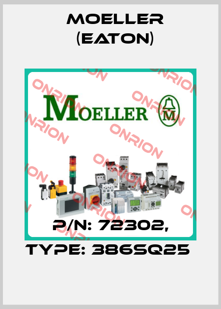 P/N: 72302, Type: 386SQ25  Moeller (Eaton)