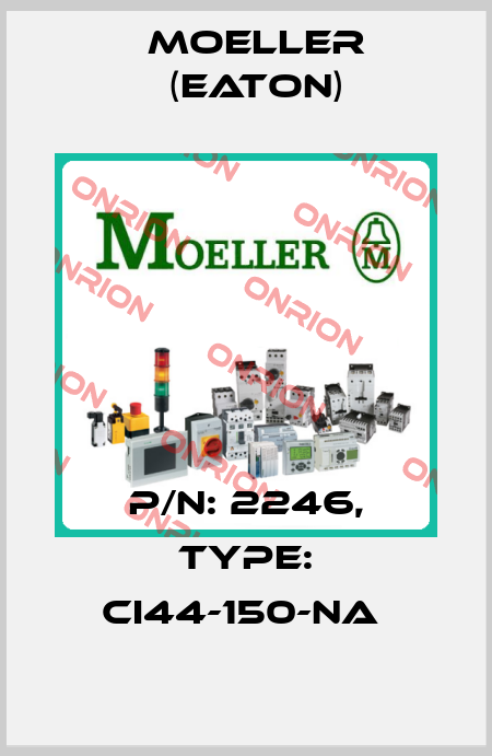 P/N: 2246, Type: CI44-150-NA  Moeller (Eaton)