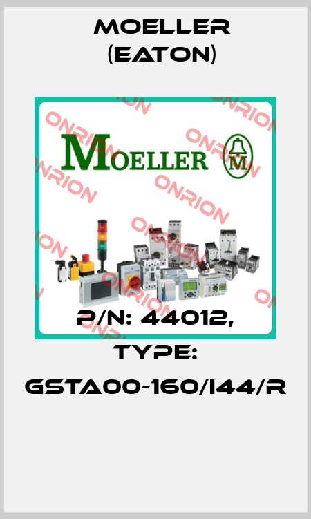 P/N: 44012, Type: GSTA00-160/I44/R  Moeller (Eaton)
