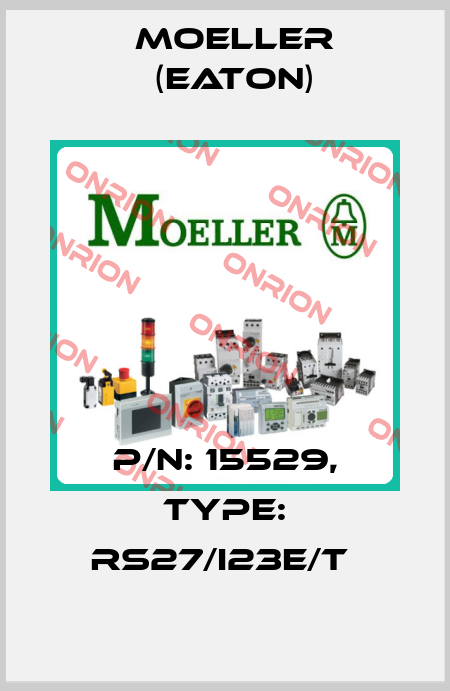 P/N: 15529, Type: RS27/I23E/T  Moeller (Eaton)