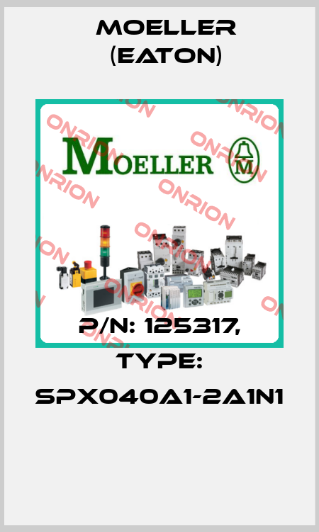 P/N: 125317, Type: SPX040A1-2A1N1  Moeller (Eaton)