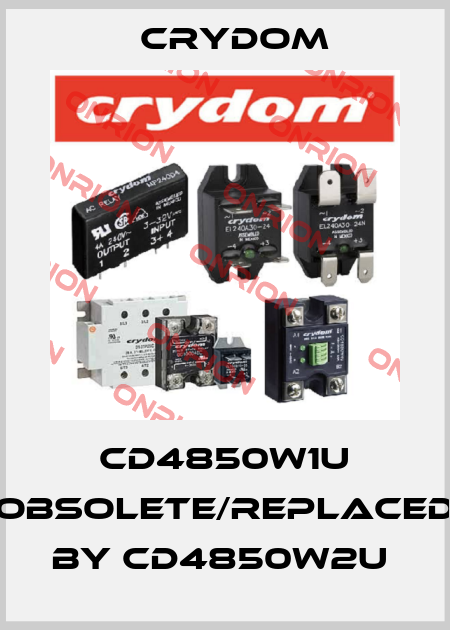 CD4850W1U obsolete/replaced by CD4850W2U  Crydom