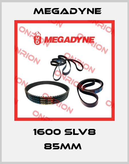 1600 SLV8 85mm  Megadyne
