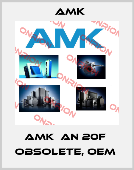 AMK  AN 20F  Obsolete, OEM  AMK