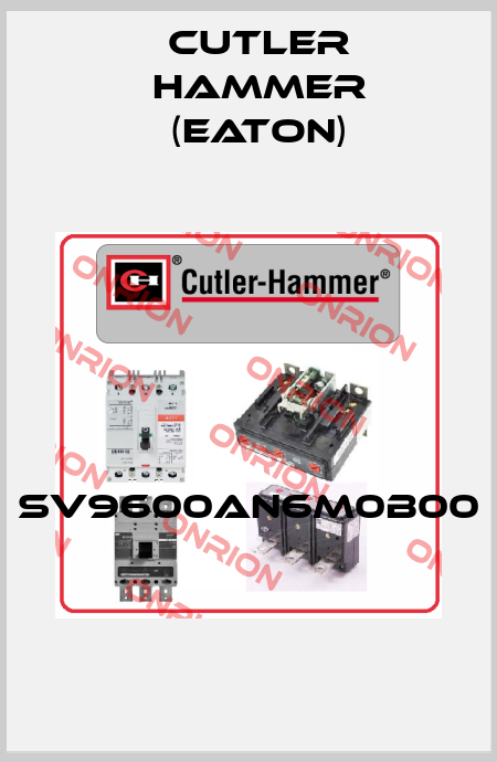 SV9600AN6M0B00  Cutler Hammer (Eaton)