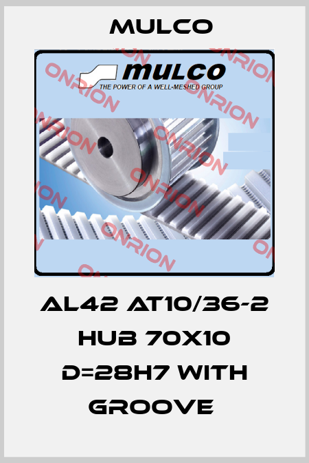 AL42 AT10/36-2 HUB 70X10 D=28H7 WITH GROOVE  Mulco