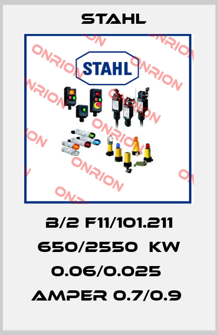 B/2 F11/101.211 650/2550  KW 0.06/0.025  AMPER 0.7/0.9  Stahl