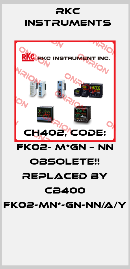 CH402, Code: FK02- M*GN – NN Obsolete!! Replaced by CB400 FK02-MN*-GN-NN/A/Y  Rkc Instruments