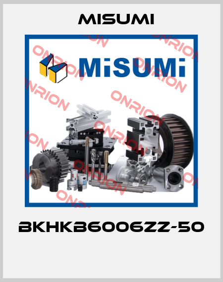 BKHKB6006ZZ-50  Misumi