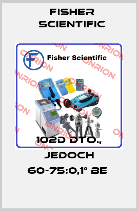 102D DTO., JEDOCH 60-75:0,1° BE  Fisher Scientific