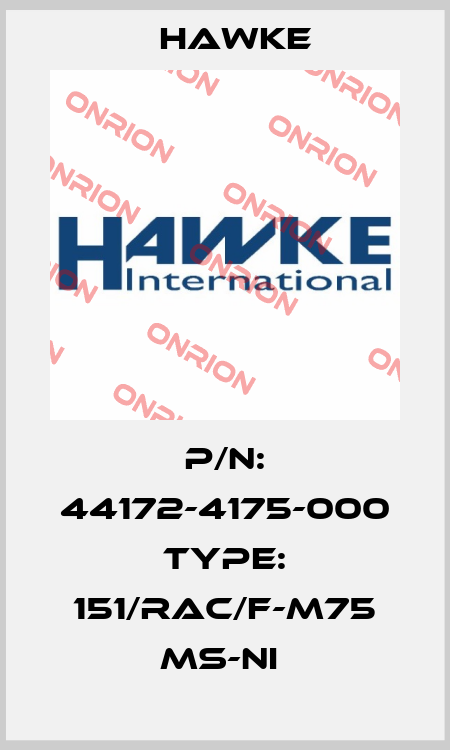 P/N: 44172-4175-000 Type: 151/RAC/F-M75 Ms-Ni  Hawke
