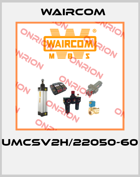UMCSV2H/22050-60  Waircom
