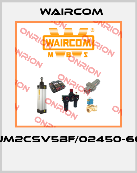 UM2CSV5BF/02450-60  Waircom