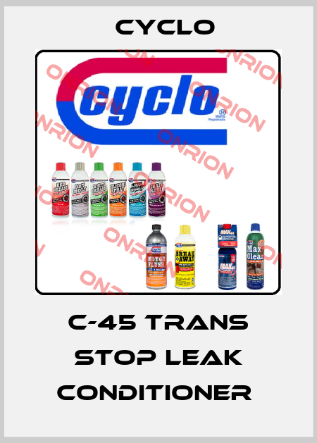C-45 TRANS STOP LEAK CONDITIONER  Cyclo