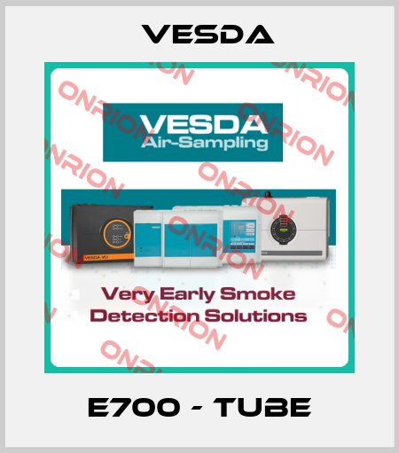 E700 - TUBE Vesda
