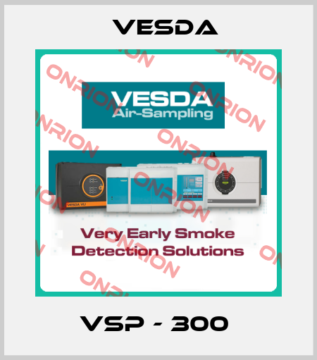 VSP - 300  Vesda