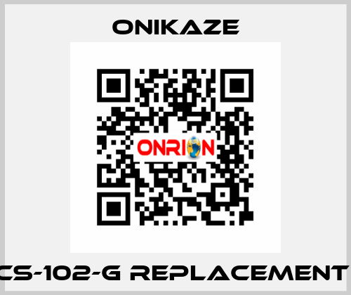 CS-102-G REPLACEMENT  Onikaze