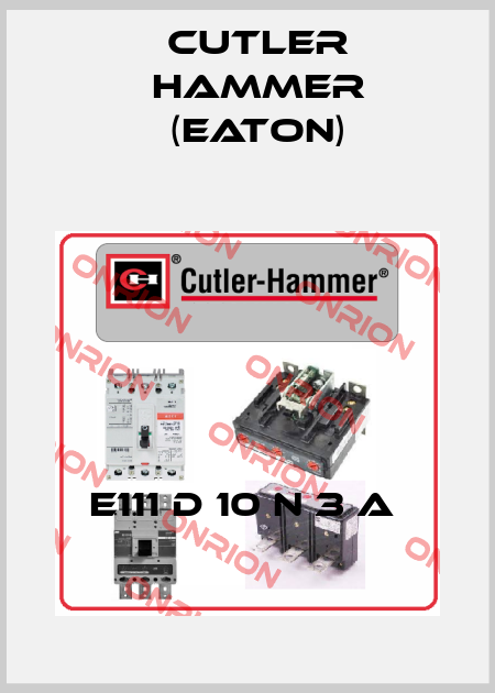 E111 D 10 N 3 A  Cutler Hammer (Eaton)
