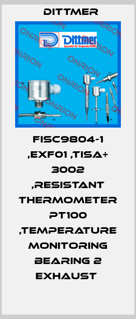FISC9804-1 ,EXF01 ,TISA+ 3002 ,RESISTANT THERMOMETER PT100 ,TEMPERATURE MONITORING BEARING 2 EXHAUST  Dittmer