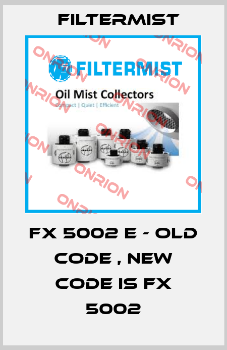 FX 5002 E - old code , new code is FX 5002 Filtermist