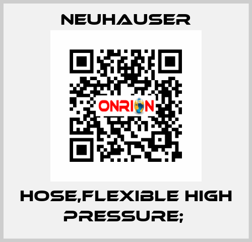 HOSE,FLEXIBLE HIGH PRESSURE;  Neuhauser