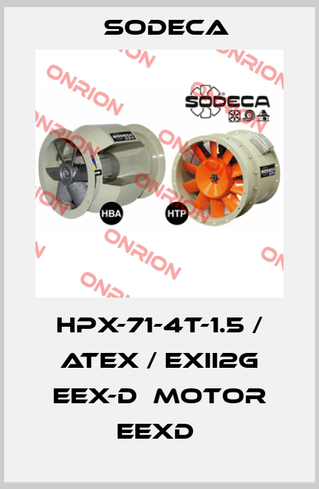 HPX-71-4T-1.5 / ATEX / EXII2G EEX-D  MOTOR EEXD  Sodeca