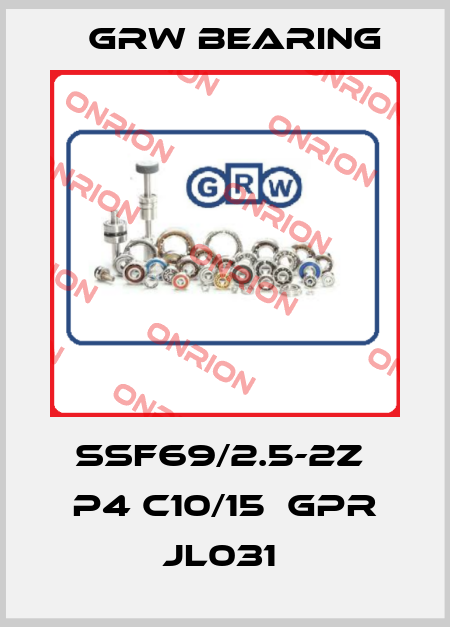 SSF69/2.5-2Z  P4 C10/15  GPR JL031  GRW Bearing