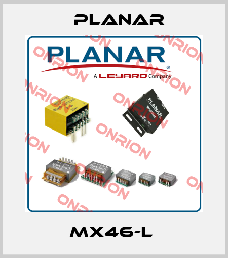 MX46-L  Planar