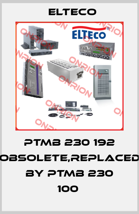 PTMB 230 192 obsolete,replaced by PTMB 230 100  Elteco