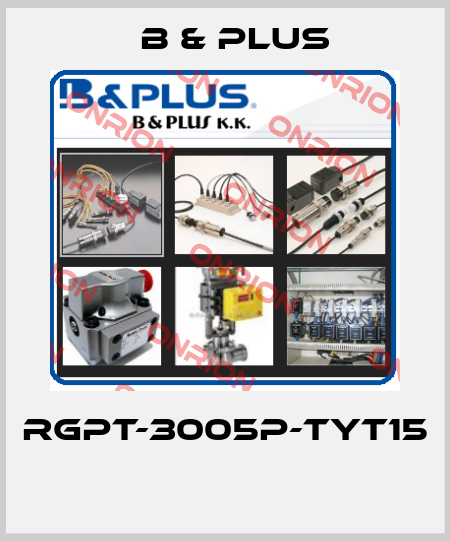 RGPT-3005P-TYT15  B & PLUS