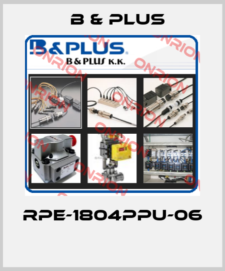 RPE-1804PPU-06  B & PLUS