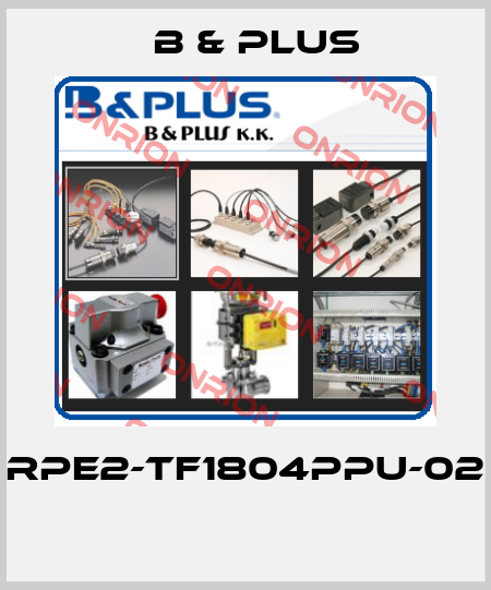 RPE2-TF1804PPU-02  B & PLUS