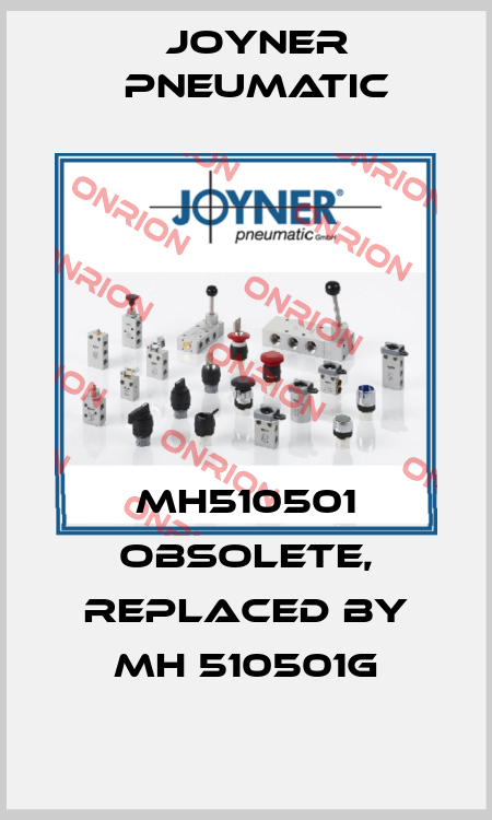 MH510501 obsolete, replaced by MH 510501G Joyner Pneumatic