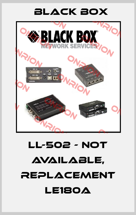 LL-502 - NOT AVAILABLE, REPLACEMENT LE180A Black Box