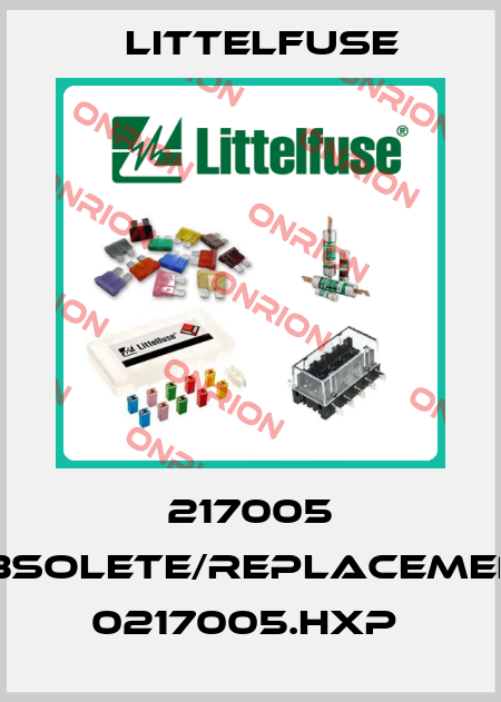 217005 obsolete/replacement 0217005.HXP  Littelfuse