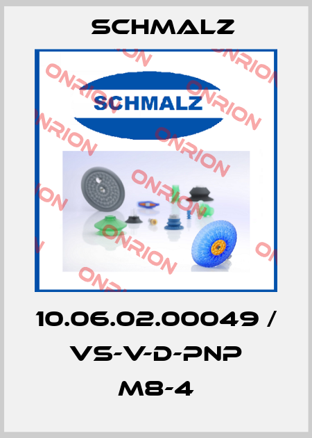 10.06.02.00049 / VS-V-D-PNP M8-4 Schmalz