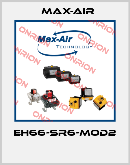 EH66-SR6-MOD2  Max-Air