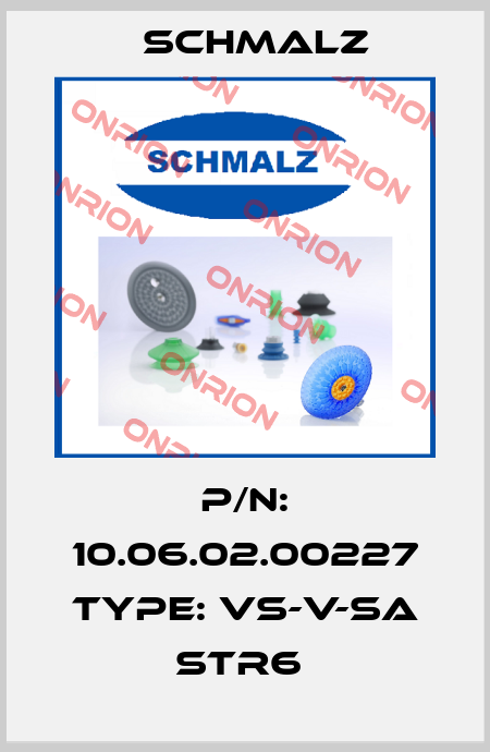 P/N: 10.06.02.00227 Type: VS-V-SA STR6  Schmalz