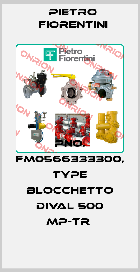 PNo. FM0566333300, Type BLOCCHETTO DIVAL 500 MP-TR  Pietro Fiorentini