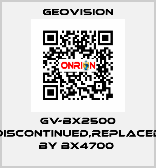 GV-BX2500 discontinued,replaced by BX4700  GeoVision