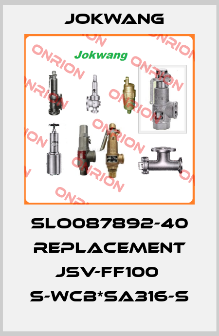 SLO087892-40 replacement JSV-FF100  S-WCB*SA316-S Jokwang