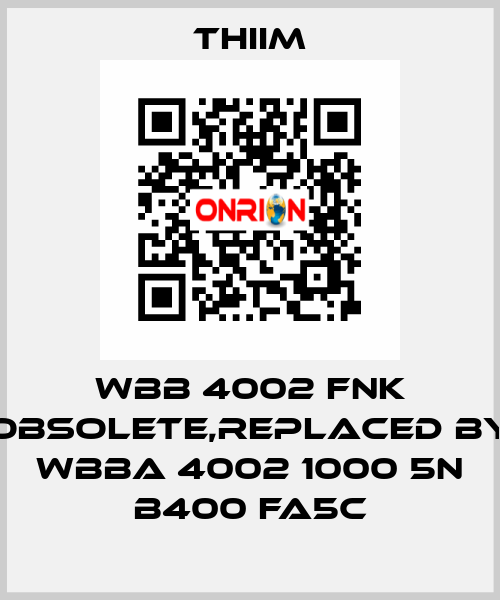 WBB 4002 FNK obsolete,replaced by WBBA 4002 1000 5N B400 FA5C Thiim