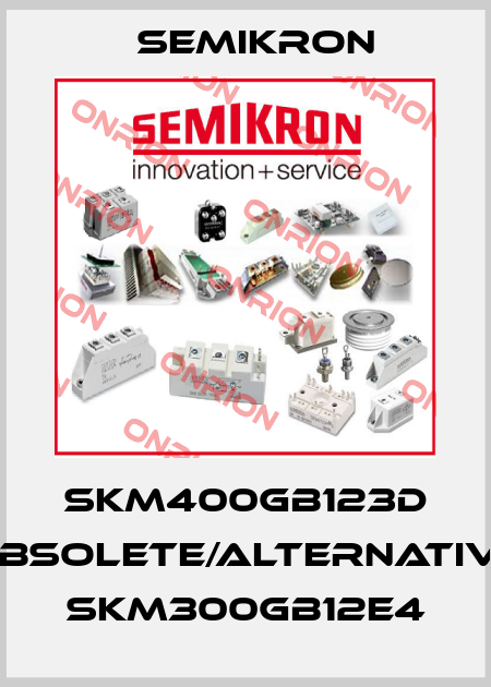SKM400GB123D obsolete/alternative SKM300GB12E4 Semikron