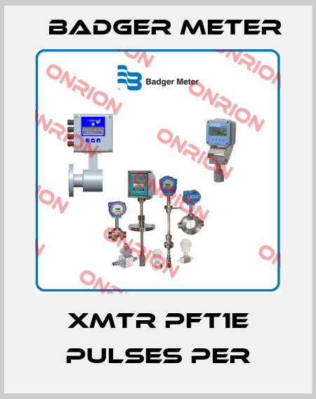 XMTR PFT1E PULSES PER Badger Meter