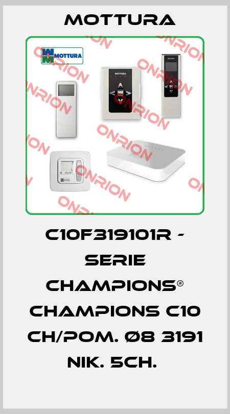 C10F319101R - SERIE CHAMPIONS® CHAMPIONS C10 CH/POM. Ø8 3191 NIK. 5CH.  MOTTURA