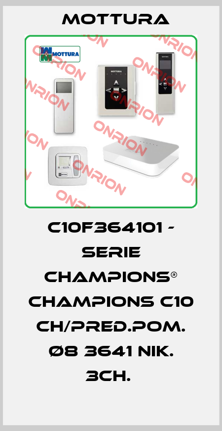 C10F364101 - SERIE CHAMPIONS® CHAMPIONS C10 CH/PRED.POM. Ø8 3641 NIK. 3CH.  MOTTURA