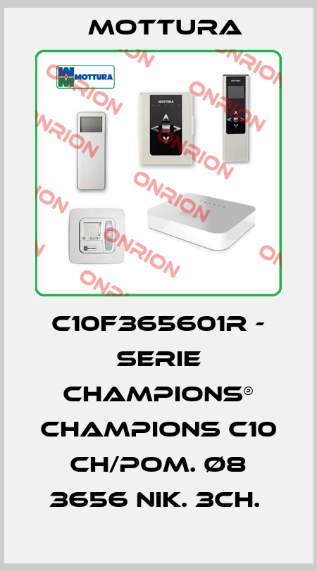 C10F365601R - SERIE CHAMPIONS® CHAMPIONS C10 CH/POM. Ø8 3656 NIK. 3CH.  MOTTURA